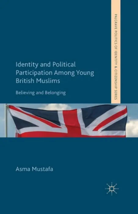 Identity and Political Participation Among Young British Muslims - Mustafa, A.