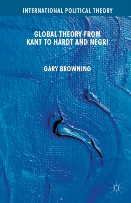 Global Theory from Kant to Hardt and Negri - Browning, G.