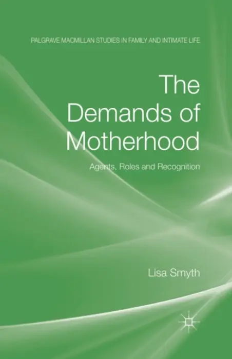 Demands of Motherhood - Smyth, L.