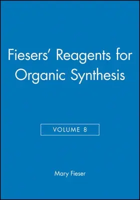 Fiesers' Reagents for Organic Synthesis, Volume 8 - Fieser, Mary (Harvard University)