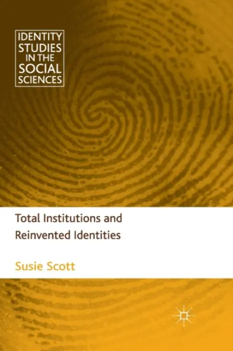Total Institutions and Reinvented Identities - Scott, S.