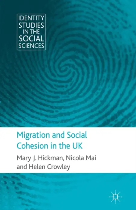 Migration and Social Cohesion in the UK - Hickman, M. a Mai, N. a Crowley, H.