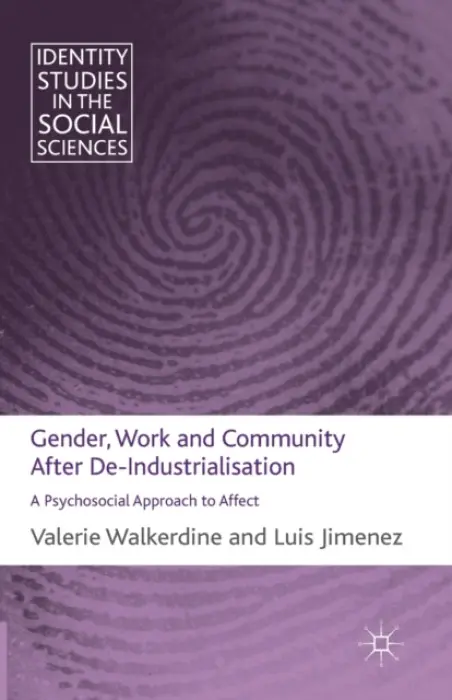 Gender, Work and Community After De-Industrialisation - Walkerdine, V. a Jimenez, L.