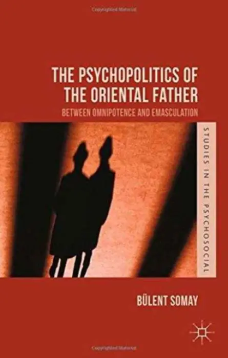 Psychopolitics of the Oriental Father - Somay, B.