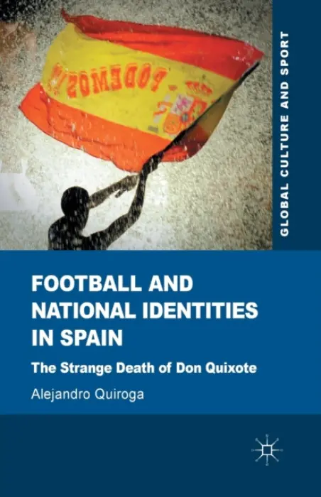Football and National Identities in Spain - Quiroga, A.
