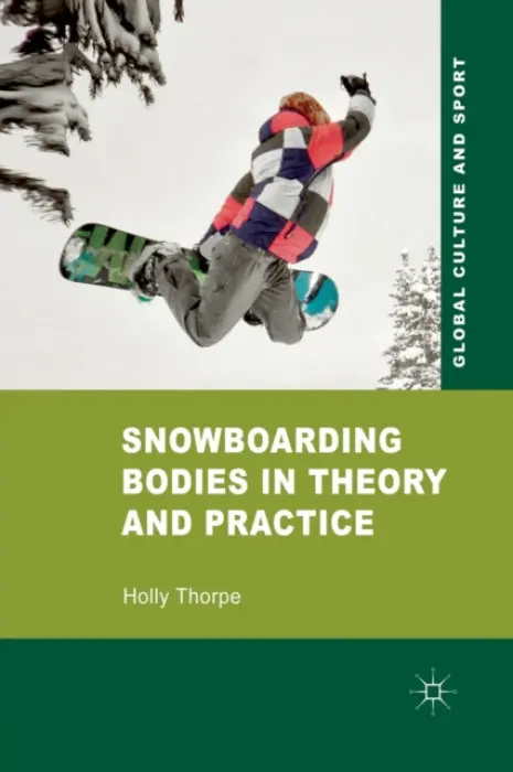 Snowboarding Bodies in Theory and Practice - Thorpe, H.