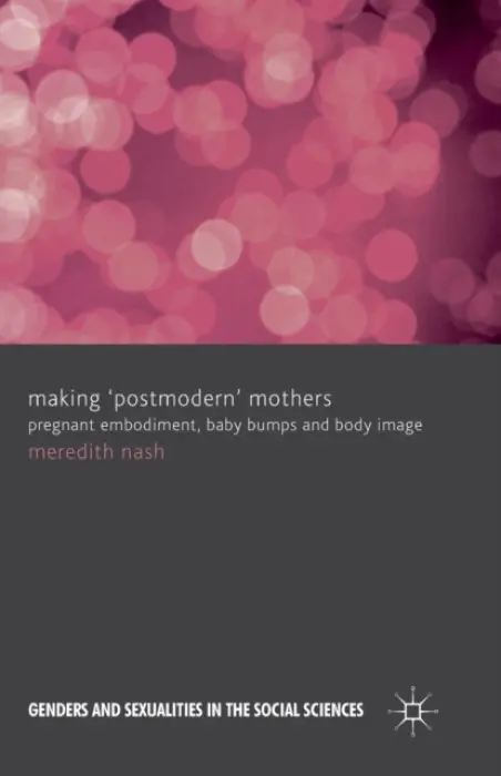 Making 'Postmodern' Mothers - Nash, M.