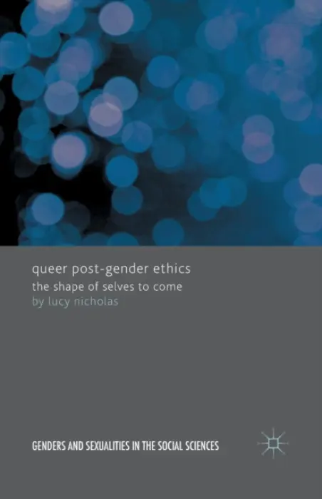 Queer Post-Gender Ethics - Nicholas, Lucy