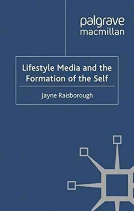 Lifestyle Media and the Formation of the Self - Raisborough, J.