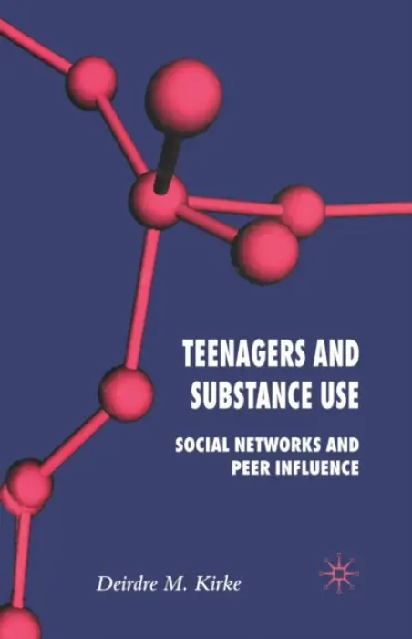 Teenagers and Substance Use - Kirke, D.