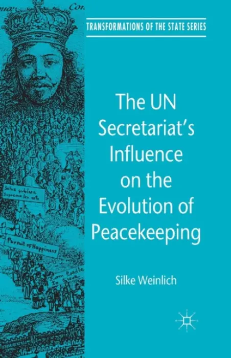 UN Secretariat's Influence on the Evolution of Peacekeeping - Weinlich, S.