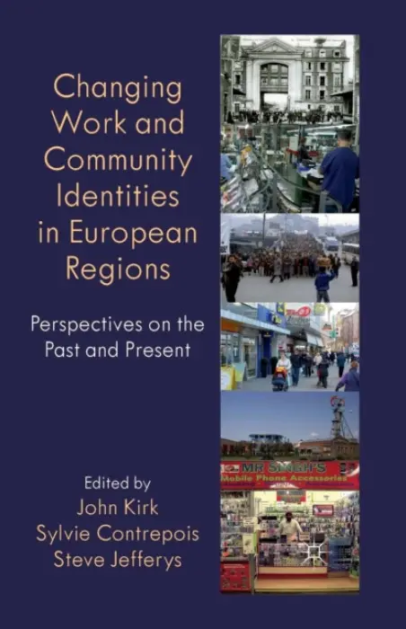Changing Work and Community Identities in European Regions - Kirk, John a Contrepois, Sylvie a Jefferys, Steve
