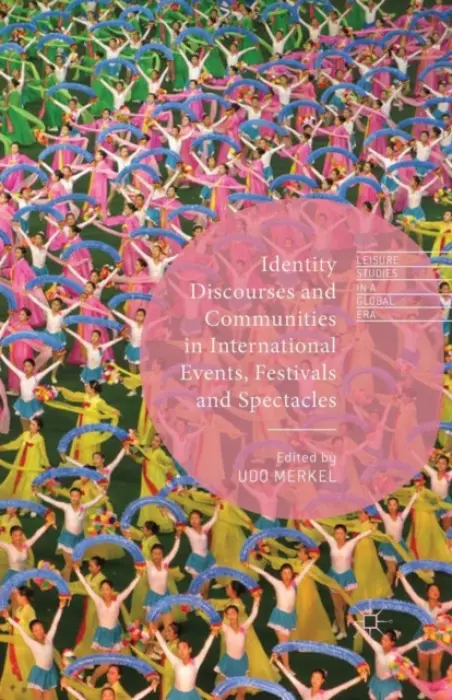 Identity Discourses and Communities in International Events, Festivals and Spectacles - Merkel, Udo