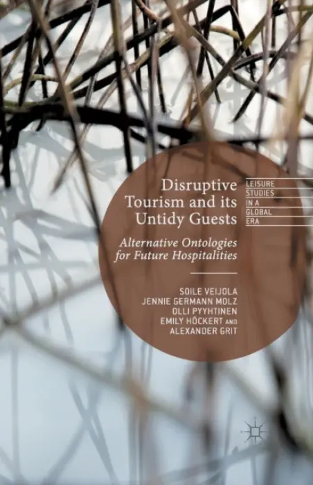Disruptive Tourism and its Untidy Guests - Veijola, S. a Molz, J. Germann a Pyyhtinen, Olli a Hockert, E. a Grit, Alexander