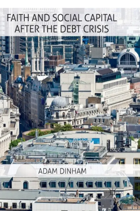 Faith and Social Capital After the Debt Crisis - Dinham, A.