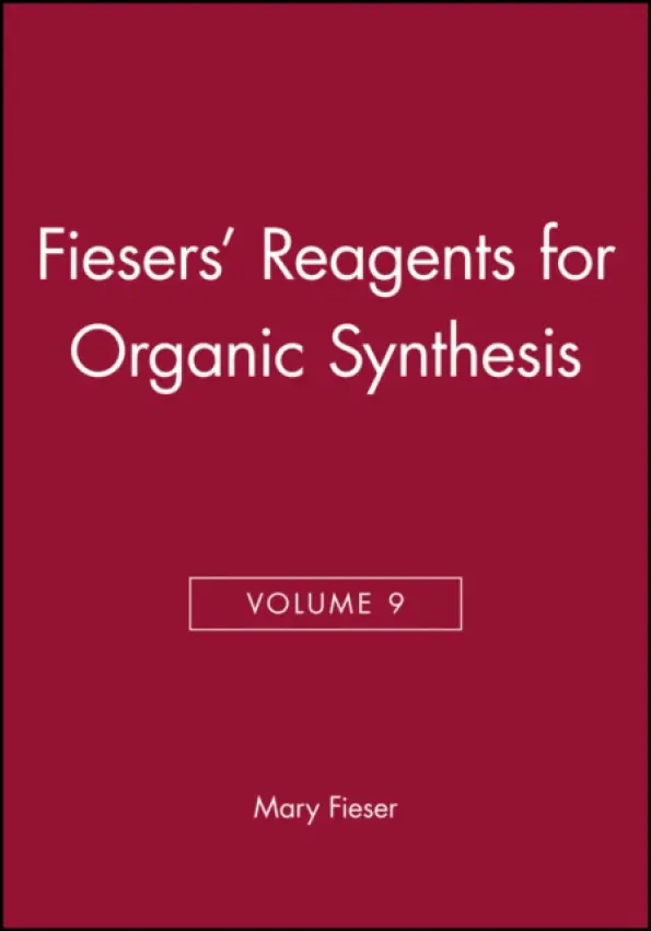 Fiesers' Reagents for Organic Synthesis, Volume 9 - Fieser, Mary (Harvard University)