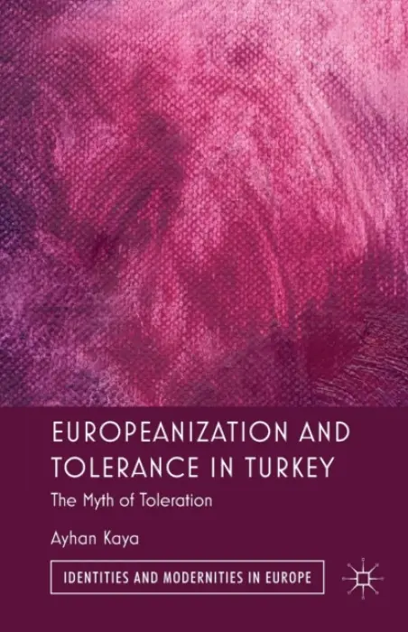 Europeanization and Tolerance in Turkey - Kaya, A.