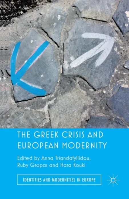 Greek Crisis and European Modernity - Triandafyllidou, Anna a Kouki, Hara
