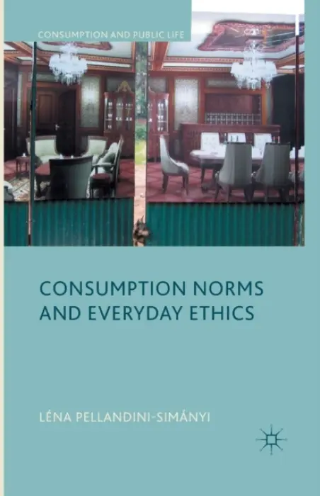Consumption Norms and Everyday Ethics - Pellandini-Simanya, L.