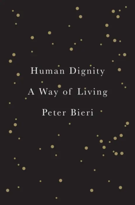 Human Dignity - Bieri, Peter (Freie Universitat Berlin, Germany)