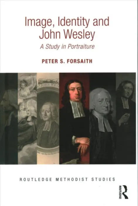 Image, Identity and John Wesley - Forsaith, Peter S.