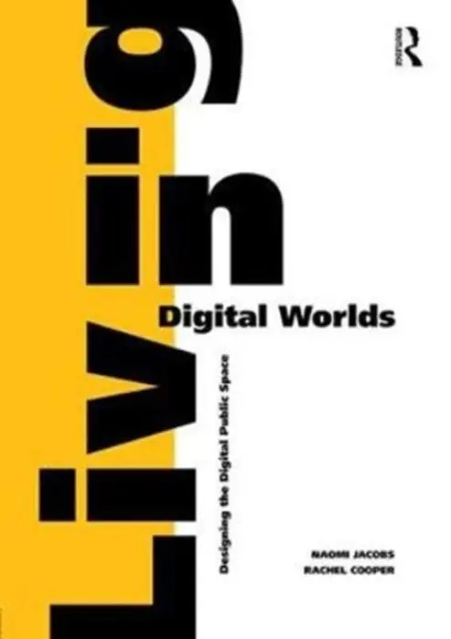 Living in Digital Worlds - Jacobs, Naomi a Cooper, Rachel