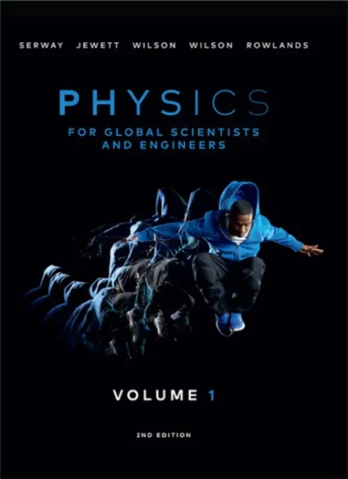 Physics For Global Scientists and Engineers, Volume 1 - Serway, Raymond (James Madison University (Emeritus)) a Jewett, John (California State Polytechnic University, Pomona) a Wilson, Kate (Australian Defence Force Academy (UNSW)) a Wilson, Anna (University of Canberra, Australian National University) a Rowlands, Way