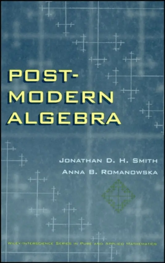 Post-Modern Algebra - Smith, Jonathan D. H. a Romanowska, Anna B.