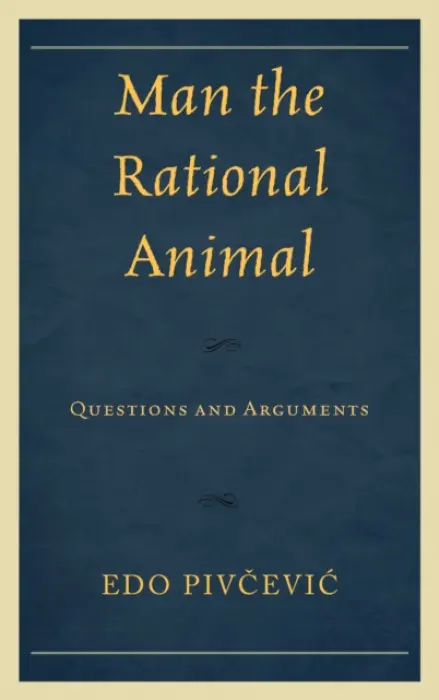 Man the Rational Animal - Pivcevic, Edo