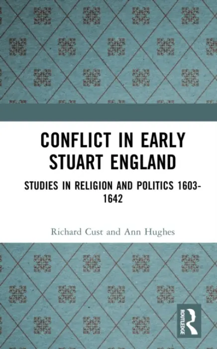 Conflict in Early Stuart England - Cust, Richard a Hughes, Ann