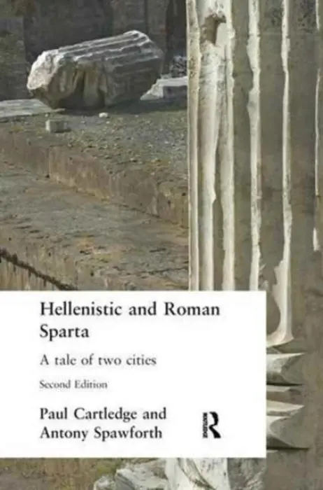 Hellenistic and Roman Sparta - Cartledge, Paul a Spawforth, Antony