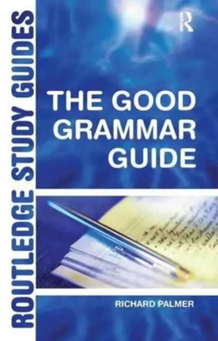 Good Grammar Guide - Palmer, Richard (Director of General Education, Bedford School, UK)