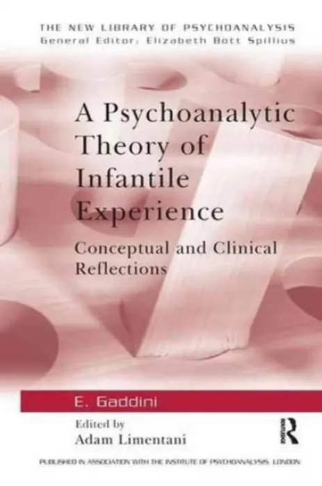 Psychoanalytic Theory of Infantile Experience - Gaddini, Eugenio a Limentani, Adam