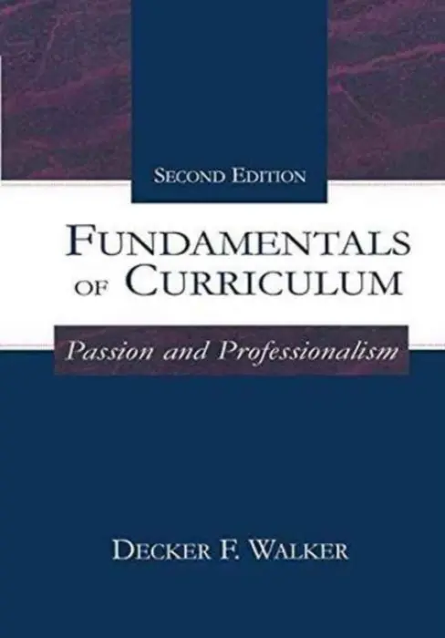 Fundamentals of Curriculum - Walker, Decker F. (Stanford Univeristy Stanford University Stanford University Stanford University)