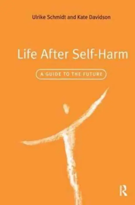 Life After Self-Harm - Schmidt, Ulrike a Davidson, Kate