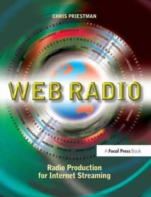 Web Radio - Priestman, Chris (Senior lecturer in Radio and Broadcast Journalism, Staffordshire University a  freelance radio producer, local and network radio a  Founder and Director, Omni Radio Productions Ltd.)