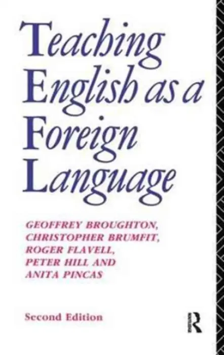 Teaching English as a Foreign Language - Broughton, Geoffrey a Broughton, Geoffrey a Brumfit, Christopher a Pincas, Anita a Wilde, Roger D.