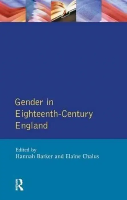 Gender in Eighteenth-Century England - Barker, Hannah a Chalus, Elaine
