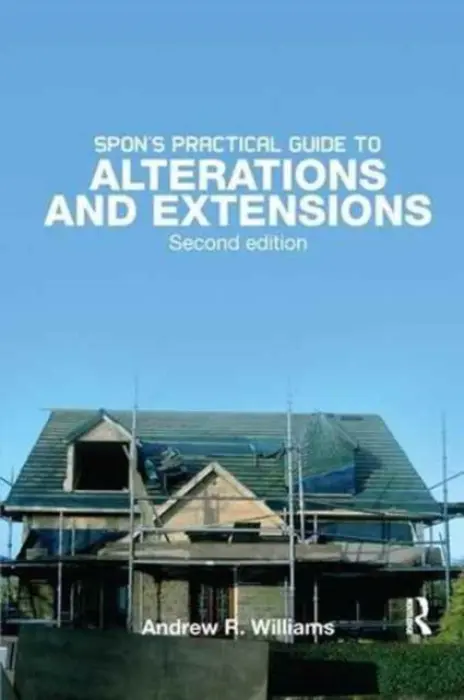 Spon's Practical Guide to Alterations & Extensions - Williams, Andrew R. (Andrew R. Williams  a  Co., UK)