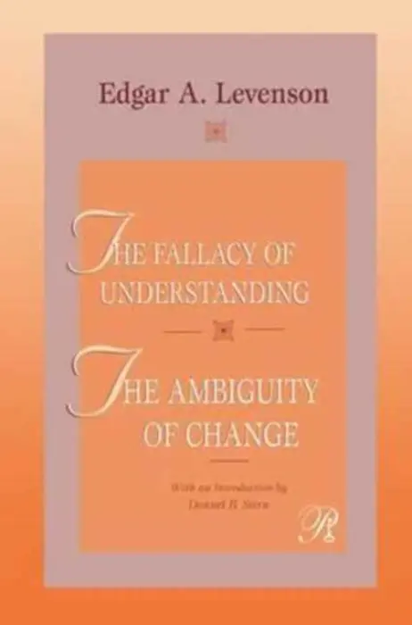 Fallacy of Understanding & The Ambiguity of Change - Levenson, Edgar (Edgar Levenson, Manhattan Institute for Psychoanalysis, USA)