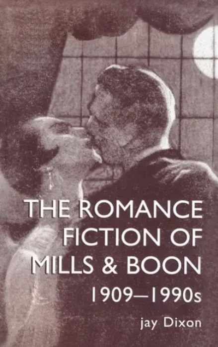 Romantic Fiction Of Mills & Boon, 1909-1995 - Dixon, Jay a Jay Dixon.