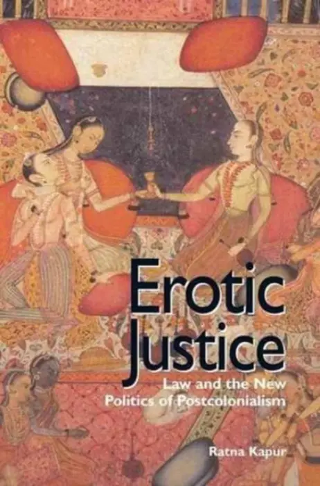 Erotic Justice - Kapur, Ratna (Centre for Feminist Legal Research, New Delhi, India)