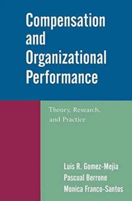 Compensation and Organizational Performance - Gomez-Mejia, Luis R. a Berrone, Pascual a Franco-Santos, Monica