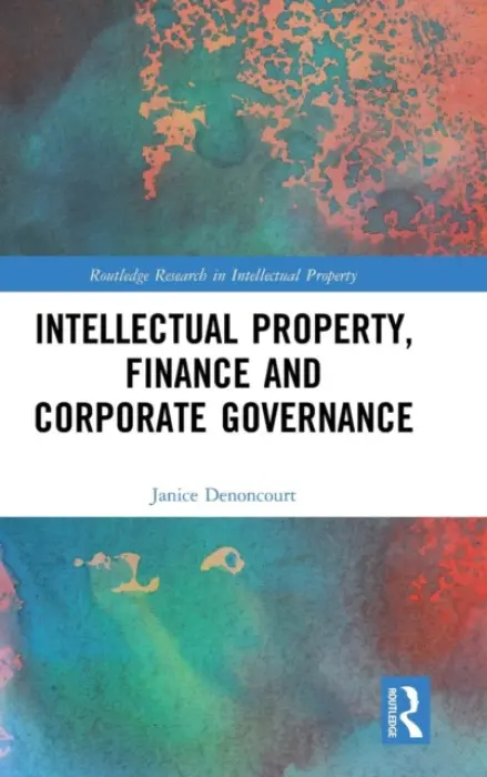 Intellectual Property, Finance and Corporate Governance - Denoncourt, Janice