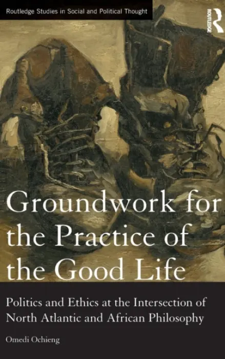 Groundwork for the Practice of the Good Life - Ochieng, Omedi