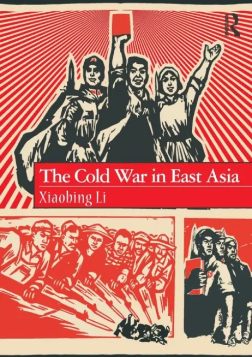 Cold War in East Asia - Li, Xiaobing