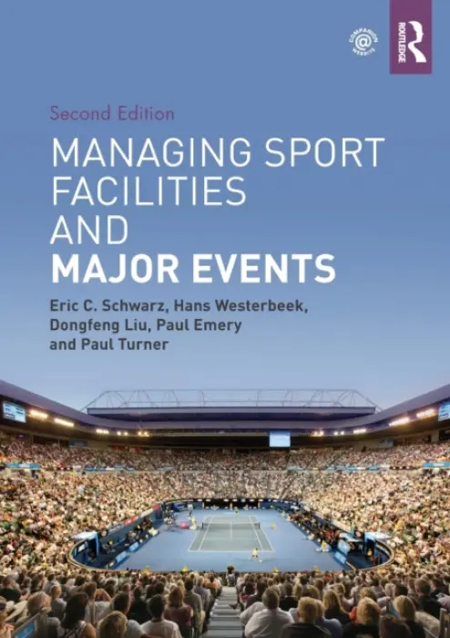 Managing Sport Facilities and Major Events - Schwarz, Eric C. (Victoria University, Australia) a Westerbeek, Hans (Victoria University, Australia) a Liu, Dongfeng (Shanghai University of Sport, China) a Emery, Paul (La Trobe University, Australia) a Turner, Paul (Deakin University, Melbourne, Australia)