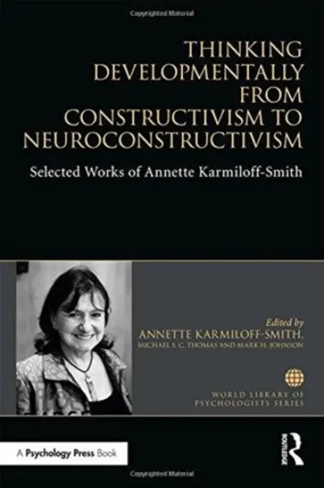 Thinking Developmentally from Constructivism to Neuroconstructivism - Karmiloff-Smith, Annette, PhD a Thomas, Michael S. C. (Birkbeck, University of London, UK) a Johnson, Mark H (Birkbeck, University of London, UK)