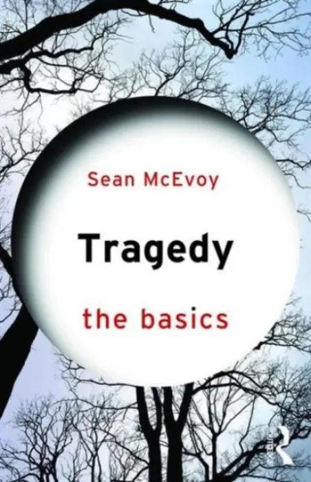 Tragedy: The Basics - McEvoy, Sean (Varndean Sixth Form College, UK.)