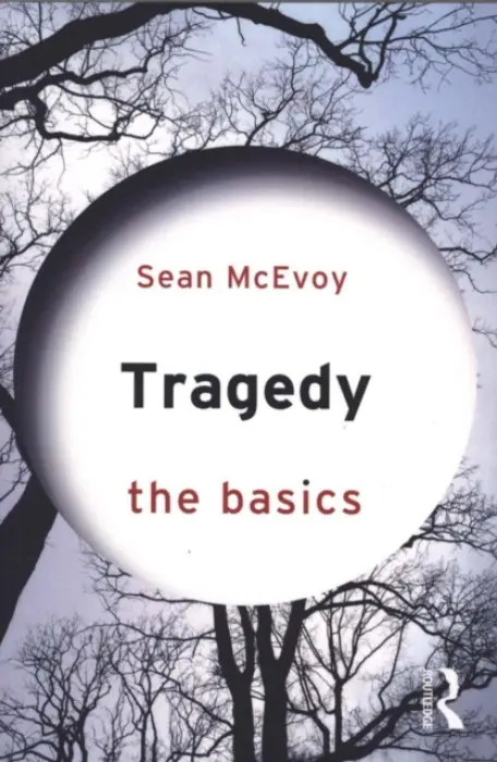 Tragedy: The Basics - McEvoy, Sean (Varndean Sixth Form College, UK.)
